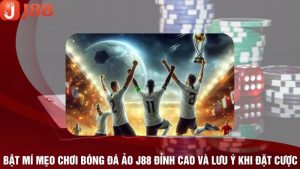 Mẹo Chơi Bóng Đá Ảo J88 Đỉnh Cao Và Lưu Ý Khi Cược