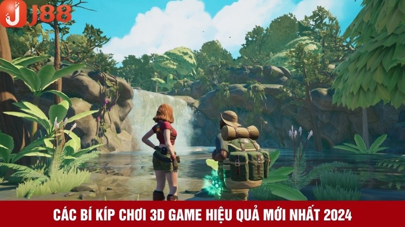 Khám phá những kinh nghiệm chơi 3D game đỉnh cao