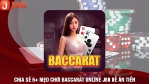 Chia Sẻ 6+ Mẹo Chơi Baccarat Online J88 Dễ Ăn Tiền