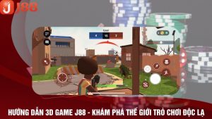 Hướng Dẫn 3D Game J88 - Khám Phá Thế Giới Trò Chơi Độc Lạ