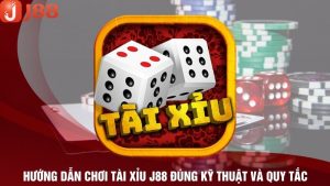 Hướng Dẫn Tài Xỉu J88 Đúng Kỹ Thuật Và Quy Tắc