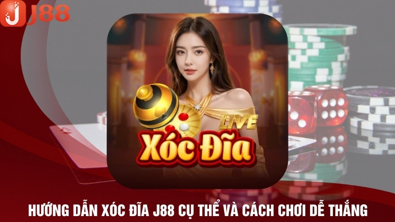 Hướng Dẫn Xóc Đĩa J88 Cụ Thể Và Cách Chơi Dễ Thắng