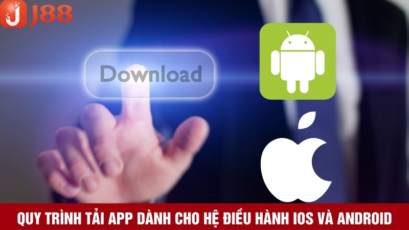 Tải app cá cược nhanh chóng qua hệ điều hành Android và iOS