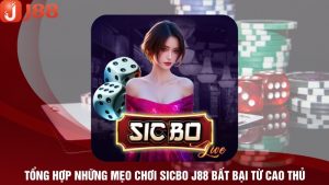 Tổng Hợp Những Mẹo Chơi Sicbo J88 Bất Bại Từ Cao Thủ